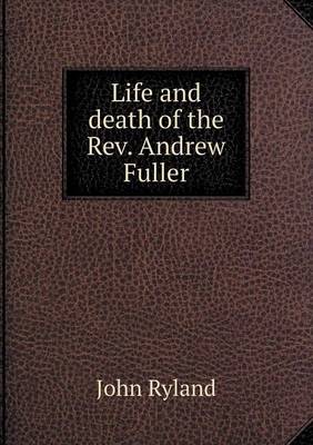 Book cover for Life and death of the Rev. Andrew Fuller