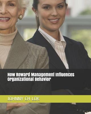 Book cover for How Reward Management Influences Organizational Behavior