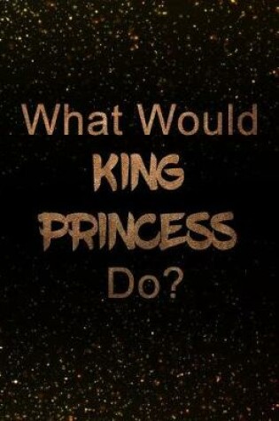 Cover of What Would King Princess Do?
