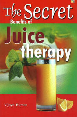 Book cover for The Secret Benefits of Juice Therapy