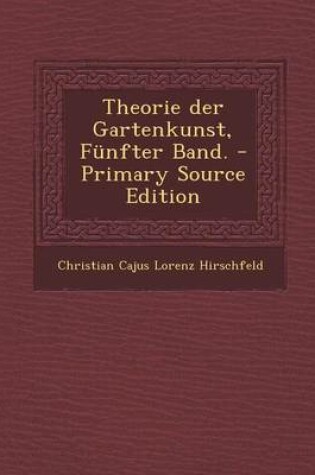 Cover of Theorie Der Gartenkunst, Funfter Band. - Primary Source Edition