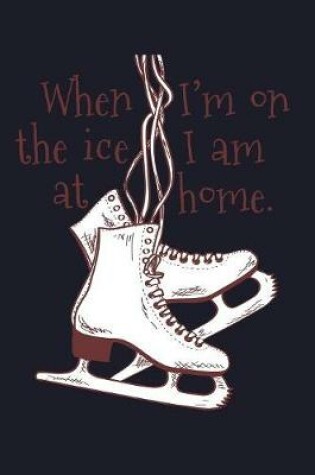 Cover of When I Am On The Ice I Am At Home