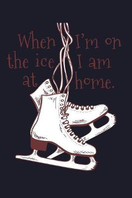 Book cover for When I Am On The Ice I Am At Home