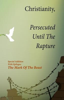 Book cover for Christianity, Persecuted Until The Rapture