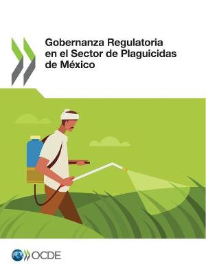 Book cover for Gobernanza Regulatoria En El Sector de Plaguicidas de Mexico