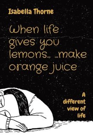 Cover of When life gives you lemons... ...make orange juice