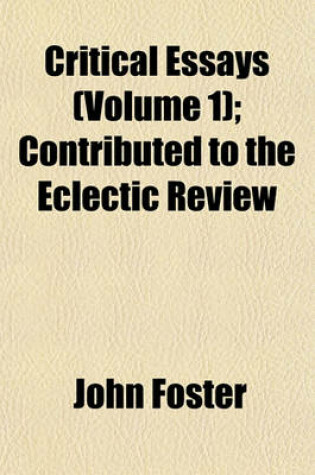 Cover of Critical Essays (Volume 1); Contributed to the Eclectic Review