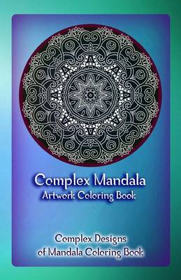 Cover of Complex Mandala Artwork Coloring Book