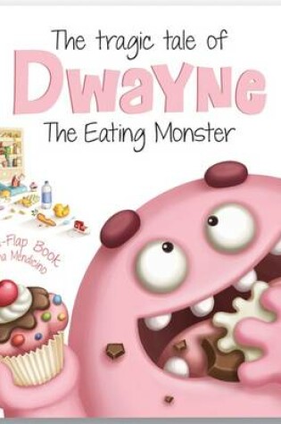 Cover of The Tragic Tale of Dwayne the Eating Monster