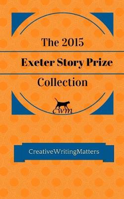 Book cover for The 2015 Exeter Story Prize Collection