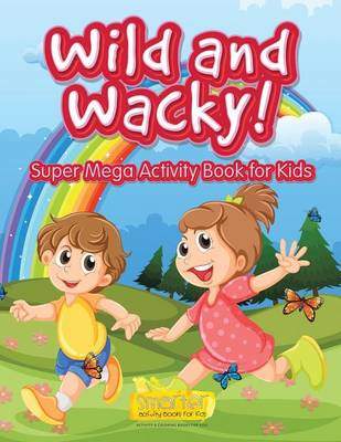 Book cover for Wild and Wacky! Super Mega Activity Book for Kids