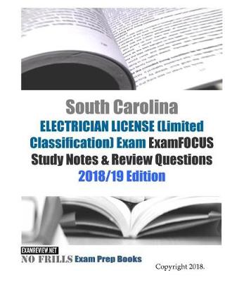 Book cover for South Carolina ELECTRICIAN LICENSE (Limited Classification) Exam ExamFOCUS Study Notes & Review Questions
