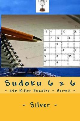 Cover of Sudoku 6 X 6 - 250 Killer Puzzles - Hermit - Silver