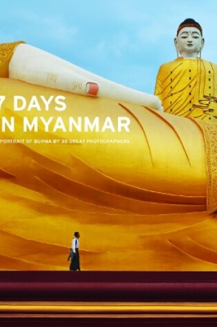 Cover of 7 Days in Myanmar: A Portrait of Burma by 30 Great Photographers