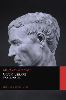 Cover of Giulio Cesare. Una Tragedia (Graphyco Classici Italiani)