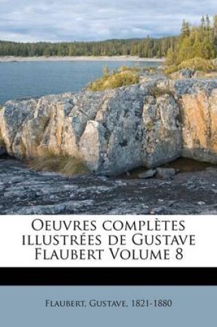 Cover of Oeuvres complètes illustrées de Gustave Flaubert Volume 8