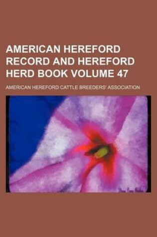 Cover of American Hereford Record and Hereford Herd Book Volume 47