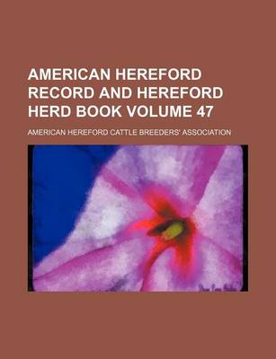 Book cover for American Hereford Record and Hereford Herd Book Volume 47