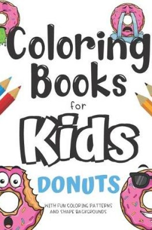 Cover of Coloring Books For Kids Donuts With Fun Coloring Patterns And Shape Backgrounds