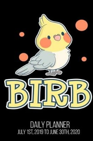 Cover of BIRB Daily Planner July 1st, 2019 To June 30th, 2020