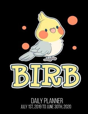 Book cover for BIRB Daily Planner July 1st, 2019 To June 30th, 2020