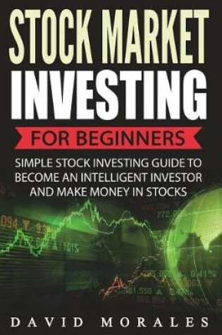 Cover of Stock Market Investing For Beginners- Simple Stock Investing Guide To Become An Intelligent Investor And Make Money In Stocks