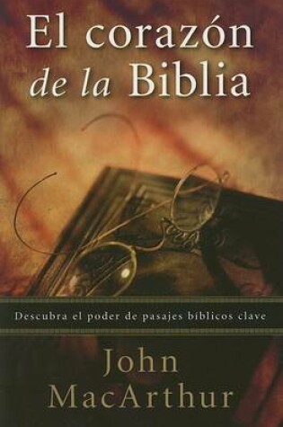 Cover of El Corazon de la Biblia: Encuentre El Poder de Pasajes Biblicos Clave