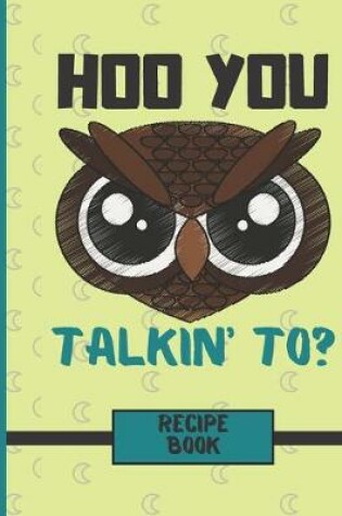 Cover of Hoo You Talkin' To? (RECIPE BOOK)