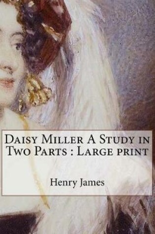 Cover of Daisy Miller A Study in Two Parts