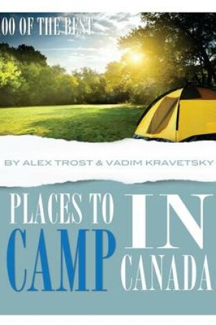 Cover of 100 of the Best Places to Camp In Canada