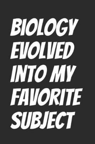 Cover of Biology evolved into my favorite subject