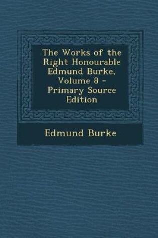 Cover of The Works of the Right Honourable Edmund Burke, Volume 8