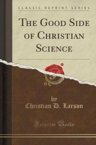 Cover of The Good Side of Christian Science (Classic Reprint)