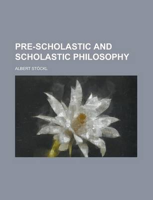 Book cover for Pre-Scholastic and Scholastic Philosophy