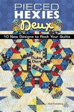 Cover of Pieced Hexies Deux - 10 New Designs to Rock Your Quilts