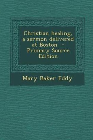 Cover of Christian Healing, a Sermon Delivered at Boston