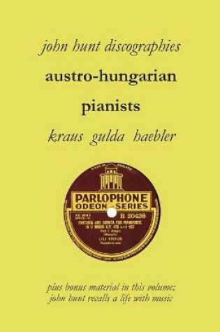 Cover of Austro-Hungarian Pianists, Discographies, Lili Krauss, Friedrich Gulda, Ingrid Haebler