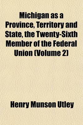 Book cover for Michigan as a Province, Territory and State, the Twenty-Sixth Member of the Federal Union (Volume 2)