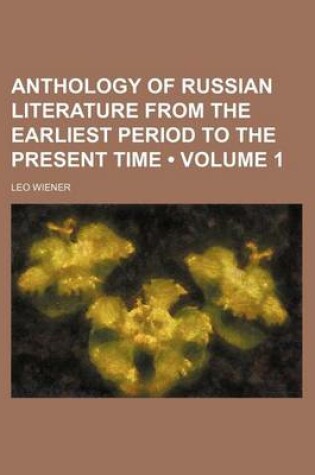 Cover of Anthology of Russian Literature from the Earliest Period to the Present Time (Volume 1 )