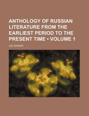 Book cover for Anthology of Russian Literature from the Earliest Period to the Present Time (Volume 1 )