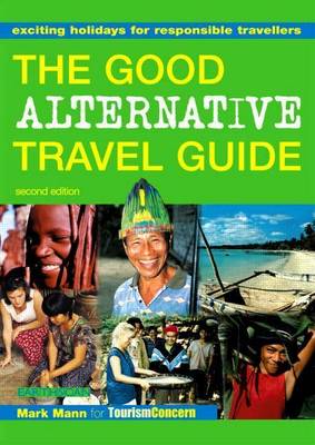 Book cover for Good Alternative Travel Guide, The: Exciting Holidays for Responsible Travellers