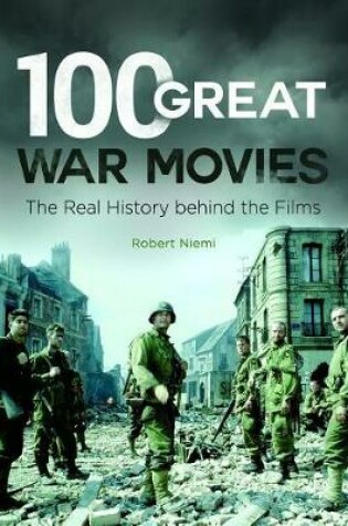 Cover of 100 Great War Movies: The Real History Behind the Films