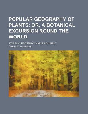 Book cover for Popular Geography of Plants; By E. M. C. Edited by Charles Daubeny