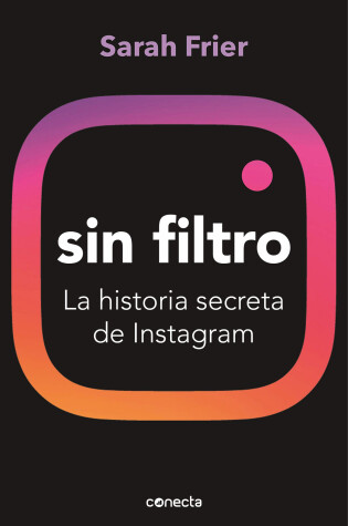 Cover of Sin filtro: La historia secreta de Instagram / No Filter: The Inside Story of Instagram