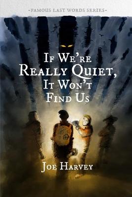 Book cover for If We're Really Quiet, It Won't Find Us