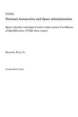 Cover of Space Shuttle Redesigned Solid Rocket Motor Certificate of Qualification (Coq) Data Report