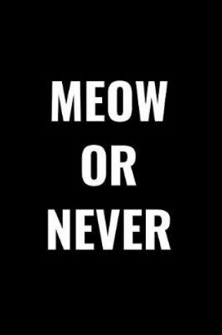 Cover of Meow or Never