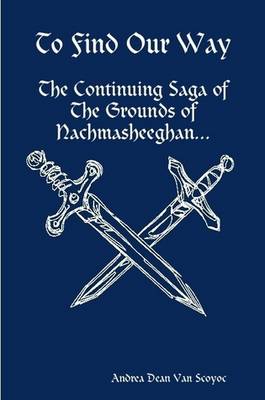 Book cover for To Find Our Way - The Continuing Saga of The Grounds of Nachmasheeghan