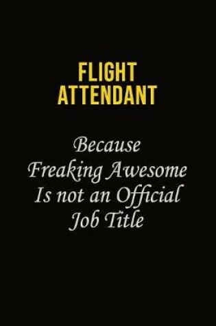 Cover of Flight Attendant Because Freaking Asweome Is Not An Official Job Title