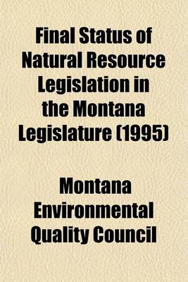 Book cover for Final Status of Natural Resource Legislation in the Montana Legislature (1995)